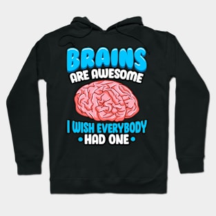 Brains Are Awesome I Wish Everybody Had One Funny Saying Hoodie